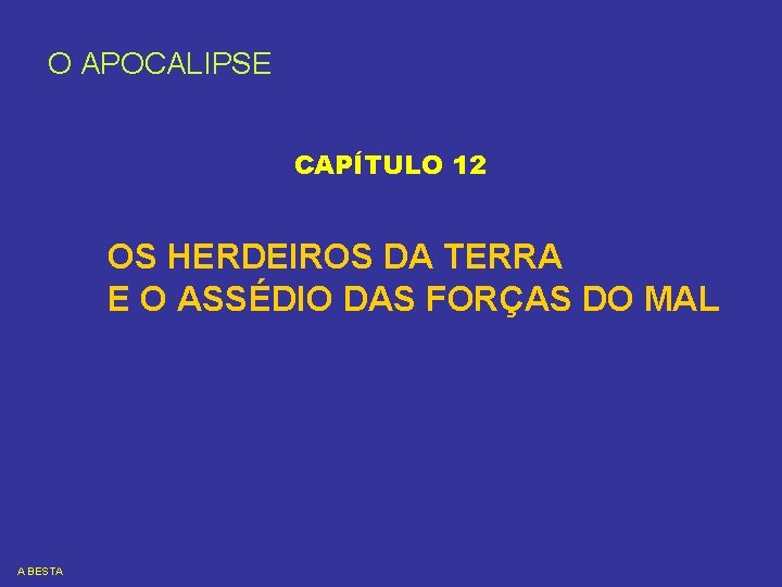 O APOCALIPSE CAPÍTULO 12 OS HERDEIROS DA TERRA E O ASSÉDIO DAS FORÇAS DO