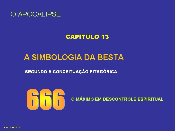 O APOCALIPSE CAPÍTULO 13 A SIMBOLOGIA DA BESTA SEGUNDO A CONCEITUAÇÃO PITAGÓRICA O MÁXIMO