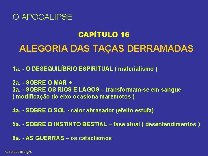 O APOCALIPSE CAPÍTULO 16 ALEGORIA DAS TAÇAS DERRAMADAS 1 a. - O DESEQUILÍBRIO ESPIRITUAL