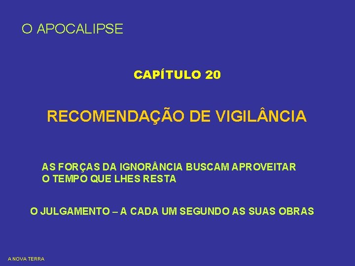 O APOCALIPSE CAPÍTULO 20 RECOMENDAÇÃO DE VIGIL NCIA AS FORÇAS DA IGNOR NCIA BUSCAM