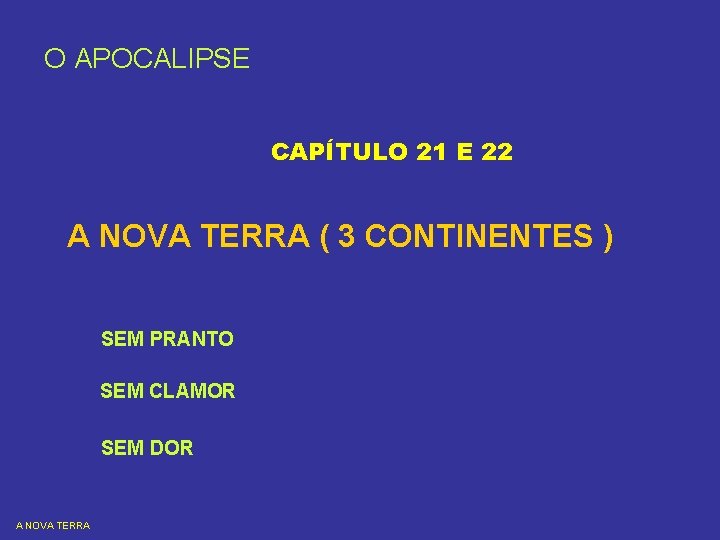 O APOCALIPSE CAPÍTULO 21 E 22 A NOVA TERRA ( 3 CONTINENTES ) SEM