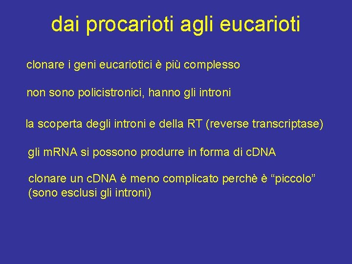 dai procarioti agli eucarioti clonare i geni eucariotici è più complesso non sono policistronici,