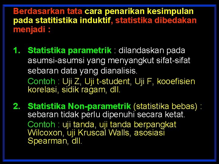 Berdasarkan tata cara penarikan kesimpulan pada statitistika induktif, statistika dibedakan menjadi : 1. Statistika