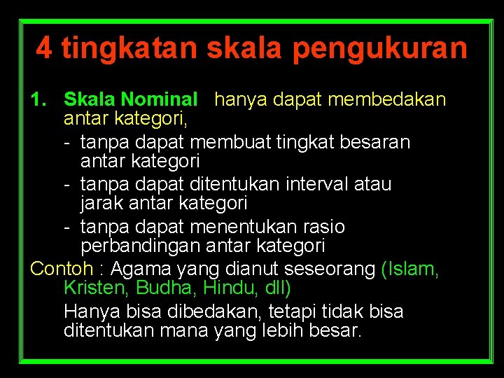 4 tingkatan skala pengukuran 1. Skala Nominal : hanya dapat membedakan antar kategori, -