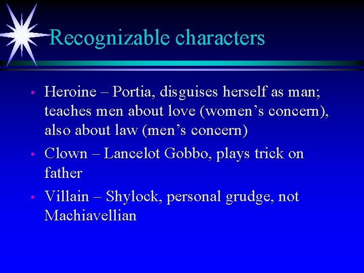 Recognizable characters • • • Heroine – Portia, disguises herself as man; teaches men