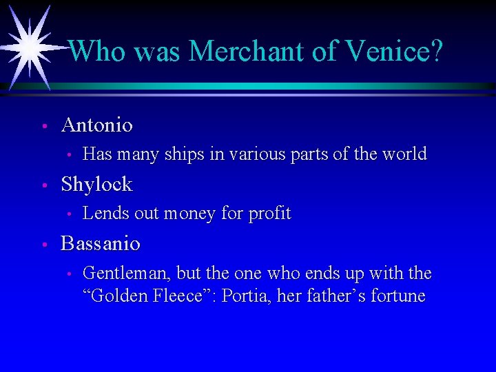 Who was Merchant of Venice? • Antonio • • Shylock • • Has many