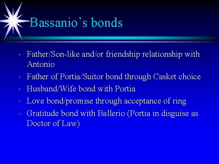 Bassanio’s bonds • • • Father/Son-like and/or friendship relationship with Antonio Father of Portia/Suitor