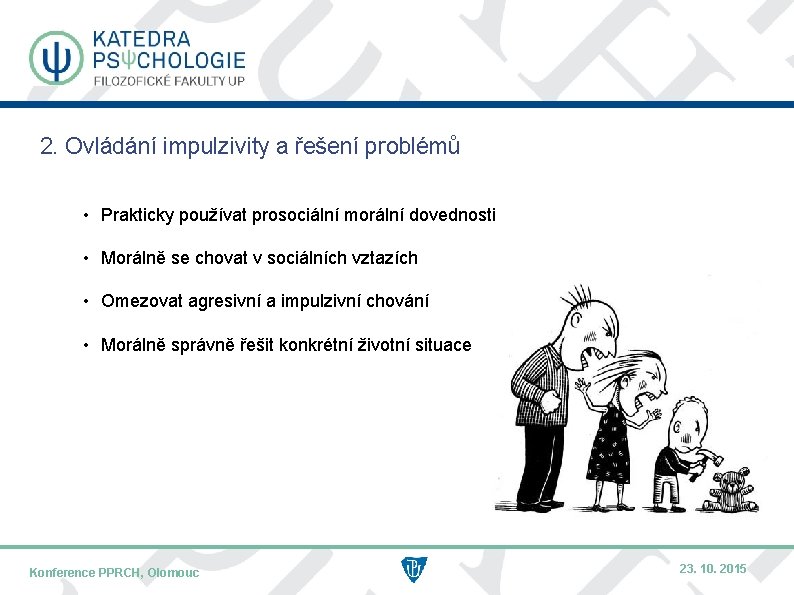 2. Ovládání impulzivity a řešení problémů • Prakticky používat prosociální morální dovednosti • Morálně