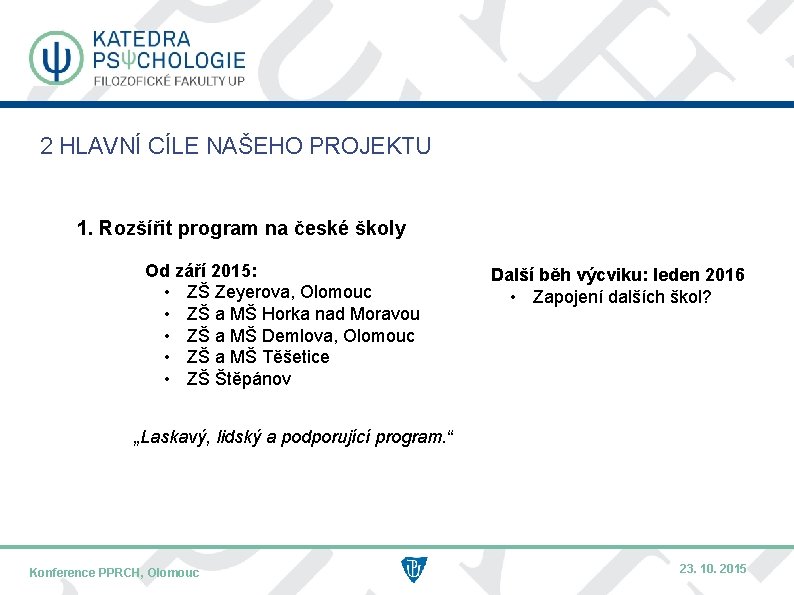 2 HLAVNÍ CÍLE NAŠEHO PROJEKTU 1. Rozšířit program na české školy Od září 2015: