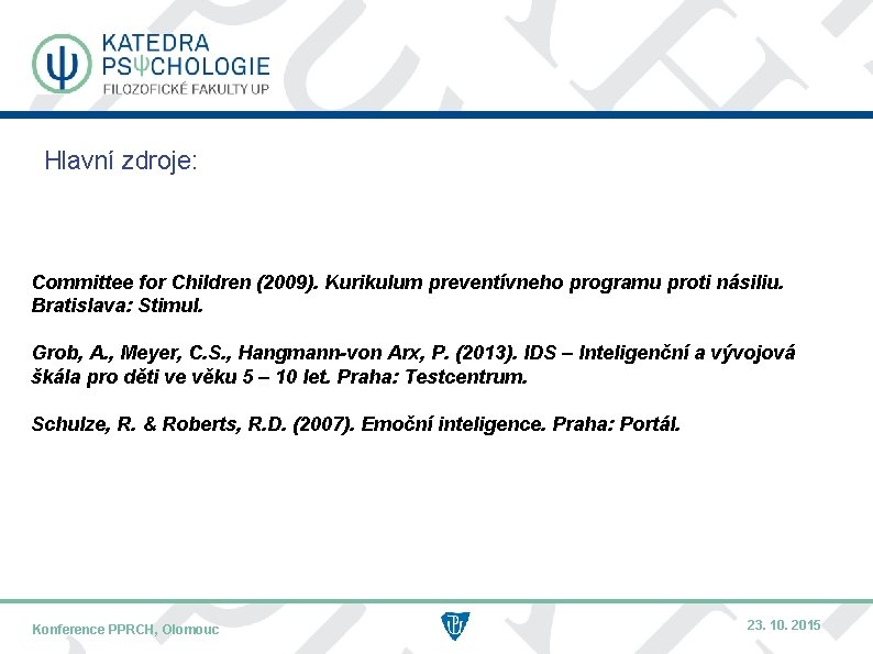 Hlavní zdroje: Committee for Children (2009). Kurikulum preventívneho programu proti násiliu. Bratislava: Stimul. Grob,