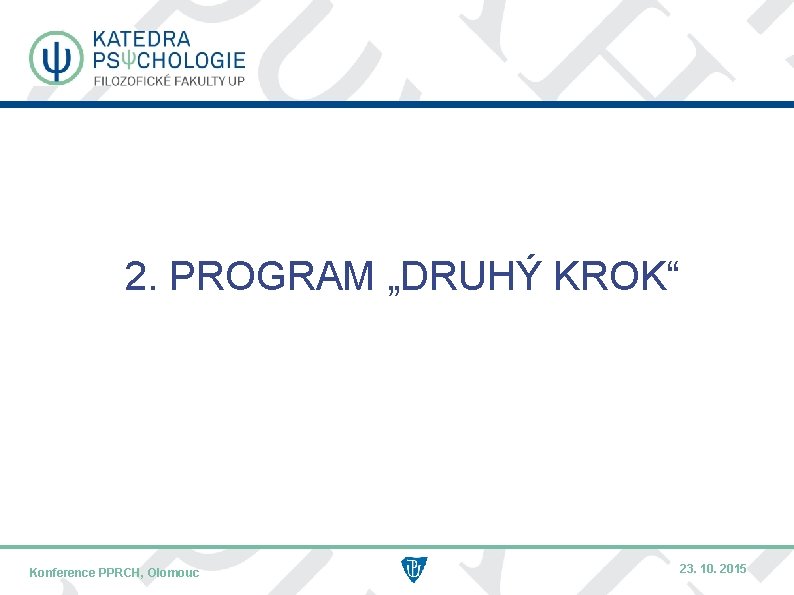 2. PROGRAM „DRUHÝ KROK“ Konference PPRCH, Olomouc NÁZEV KONFERENCE – KRÁTCE / MÍSTO KONFERENCE