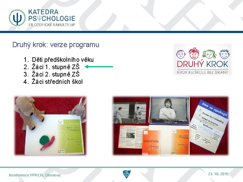 Druhý krok: verze programu 1. 2. 3. 4. Děti předškolního věku Žáci 1. stupně Druhý krok: verze programu 1. 2. 3. 4. Děti předškolního věku Žáci 1. stupně