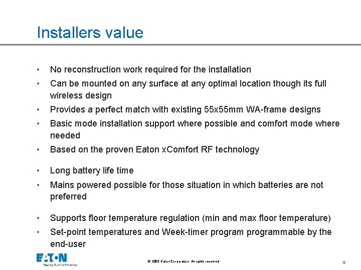 Installers value • No reconstruction work required for the installation • Can be mounted