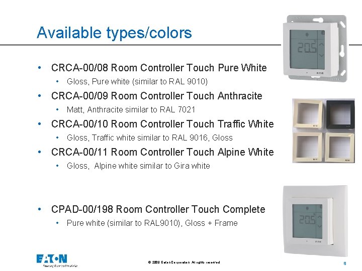 Available types/colors • CRCA-00/08 Room Controller Touch Pure White • Gloss, Pure white (similar