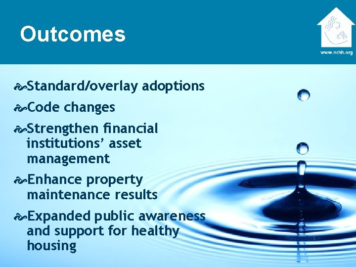 Outcomes Standard/overlay adoptions Code changes Strengthen financial institutions’ asset management Enhance property maintenance results