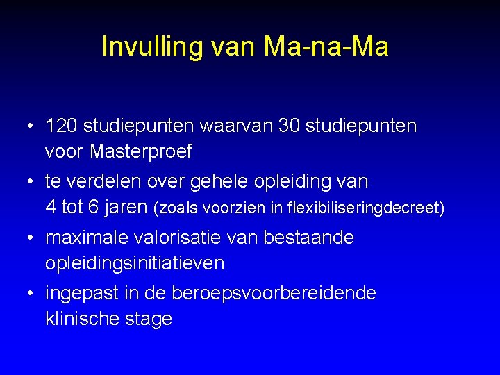 Invulling van Ma-na-Ma • 120 studiepunten waarvan 30 studiepunten voor Masterproef • te verdelen
