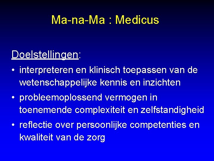 Ma-na-Ma : Medicus Doelstellingen: • interpreteren en klinisch toepassen van de wetenschappelijke kennis en