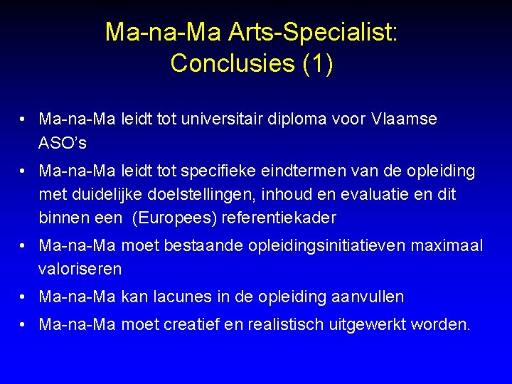 Ma-na-Ma Arts-Specialist: Conclusies (1) • Ma-na-Ma leidt tot universitair diploma voor Vlaamse ASO’s •