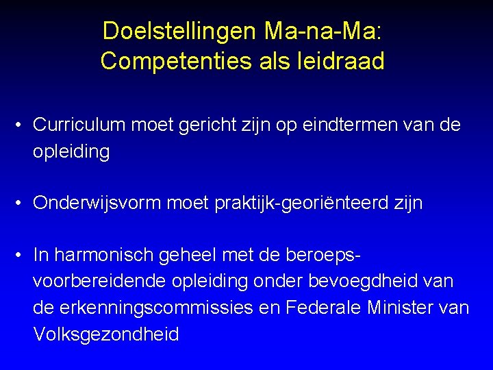 Doelstellingen Ma-na-Ma: Competenties als leidraad • Curriculum moet gericht zijn op eindtermen van de