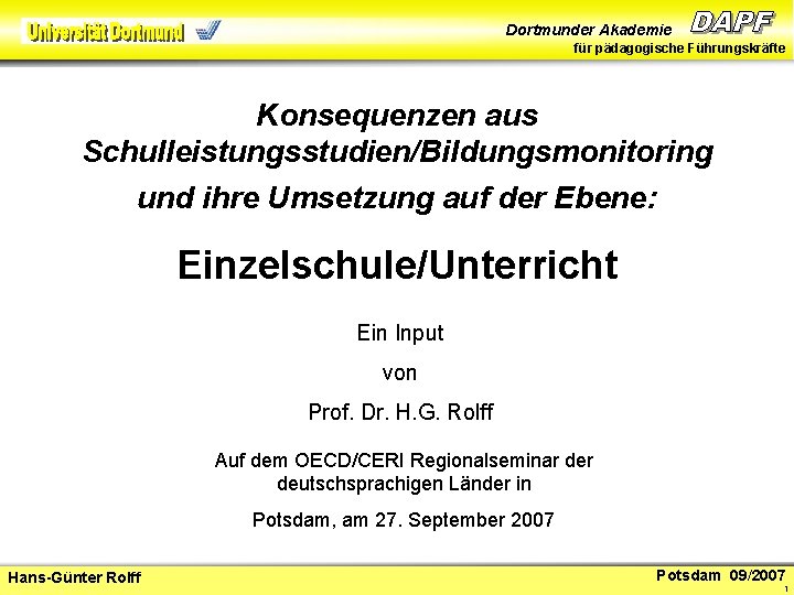 Dortmunder Akademie für pädagogische Führungskräfte Konsequenzen aus Schulleistungsstudien/Bildungsmonitoring und ihre Umsetzung auf der Ebene: