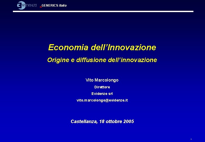 GENERICS Italia Economia dell’Innovazione Origine e diffusione dell’innovazione Vito Marcolongo Direttore Evidenze srl vito.