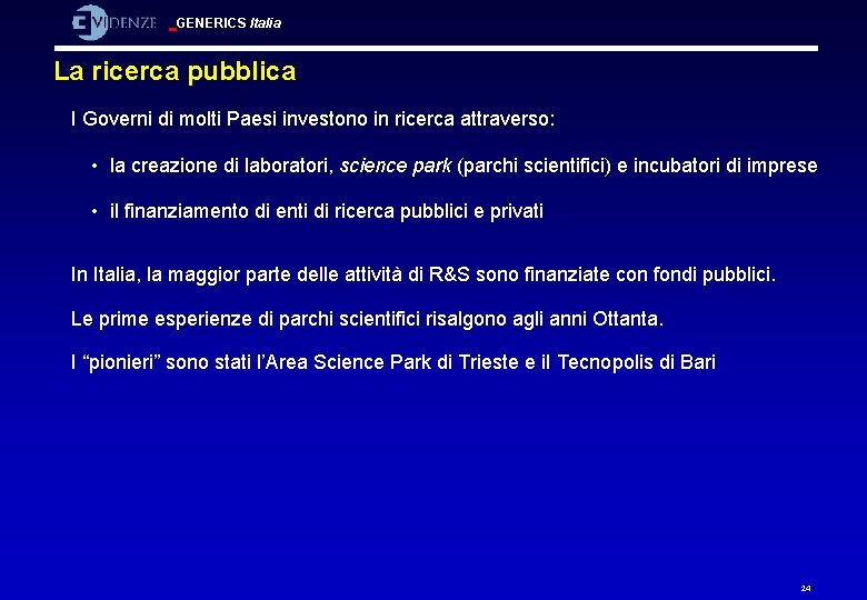 GENERICS Italia La ricerca pubblica I Governi di molti Paesi investono in ricerca attraverso: