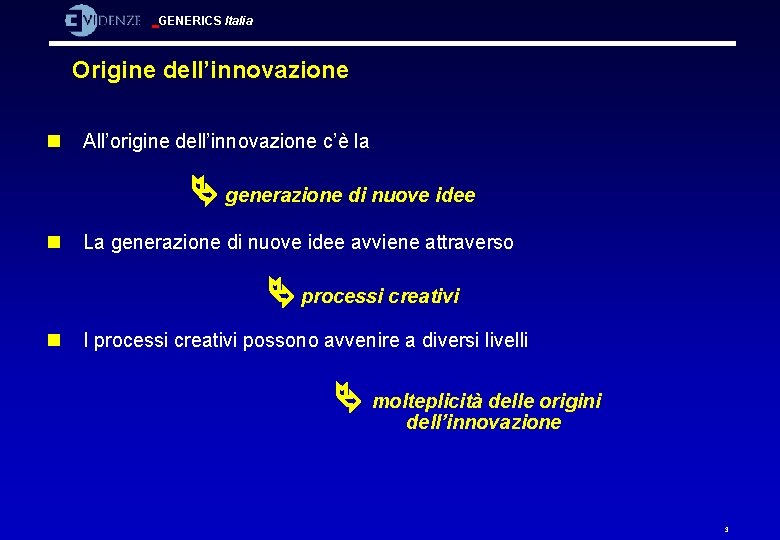 GENERICS Italia Origine dell’innovazione n All’origine dell’innovazione c’è la generazione di nuove idee n