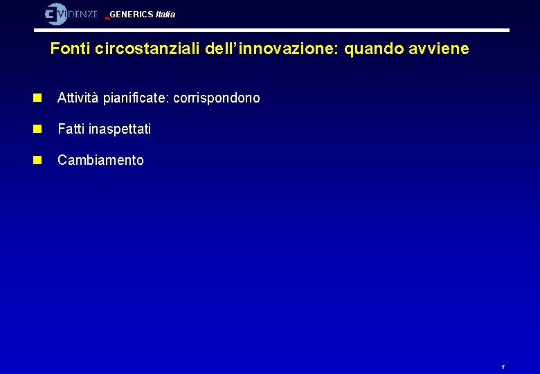 GENERICS Italia Fonti circostanziali dell’innovazione: quando avviene n Attività pianificate: corrispondono n Fatti inaspettati