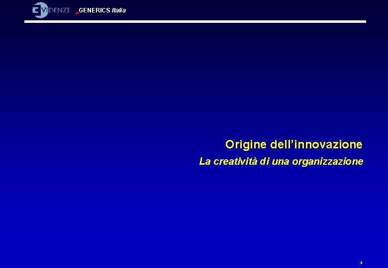 GENERICS Italia Origine dell’innovazione La creatività di una organizzazione 8 