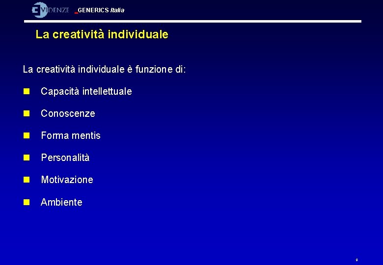 GENERICS Italia La creatività individuale è funzione di: n Capacità intellettuale n Conoscenze n