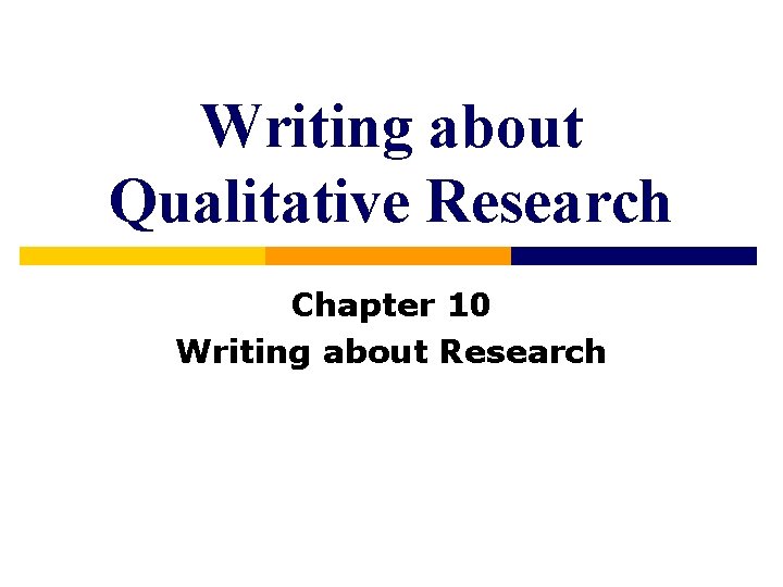 Writing about Qualitative Research Chapter 10 Writing about Research 