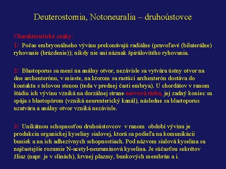 Deuterostomia, Notoneuralia – druhoústovce Charakteristické znaky: 1/ Počas embryonálneho vývinu prekonávajú radiálne (pravoľavé (bilaterálne)