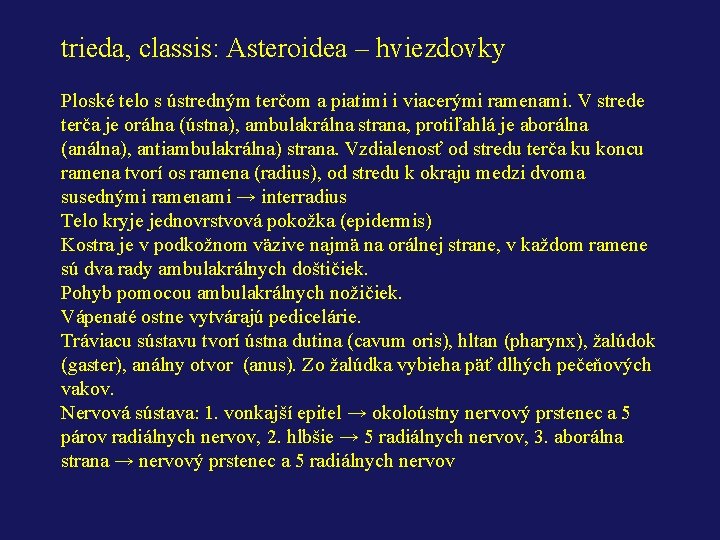 trieda, classis: Asteroidea – hviezdovky Ploské telo s ústredným terčom a piatimi i viacerými