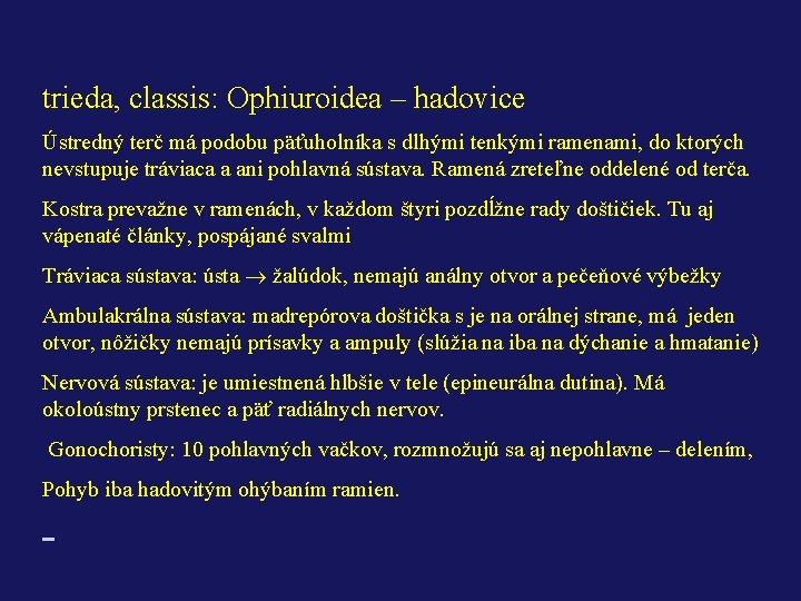 trieda, classis: Ophiuroidea – hadovice Ústredný terč má podobu päťuholníka s dlhými tenkými ramenami,