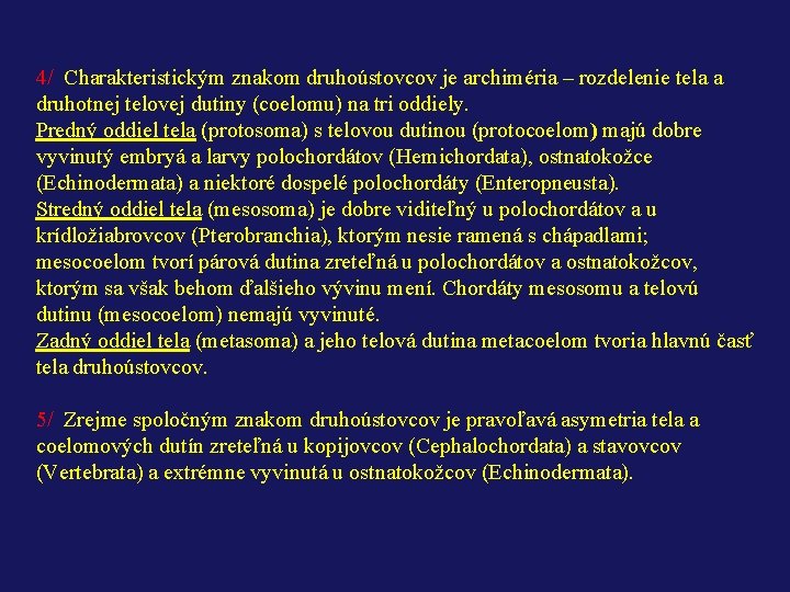 4/ Charakteristickým znakom druhoústovcov je archiméria – rozdelenie tela a druhotnej telovej dutiny (coelomu)