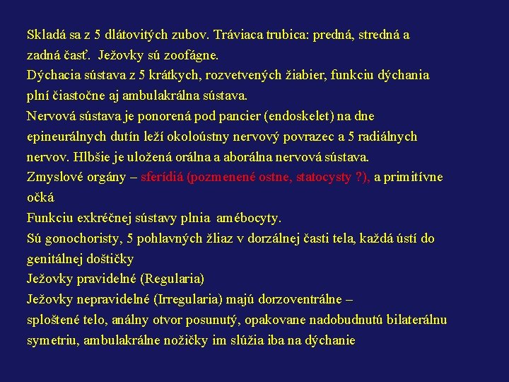 Skladá sa z 5 dlátovitých zubov. Tráviaca trubica: predná, stredná a zadná časť. Ježovky