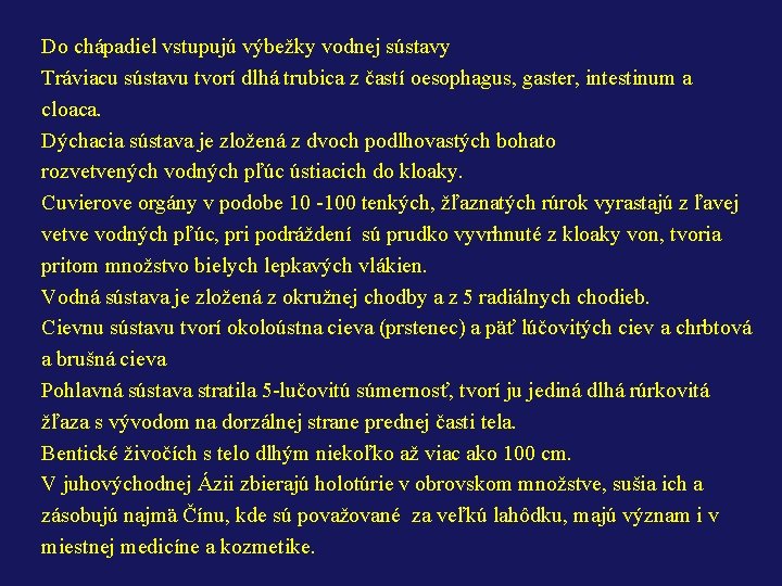 Do chápadiel vstupujú výbežky vodnej sústavy Tráviacu sústavu tvorí dlhá trubica z častí oesophagus,