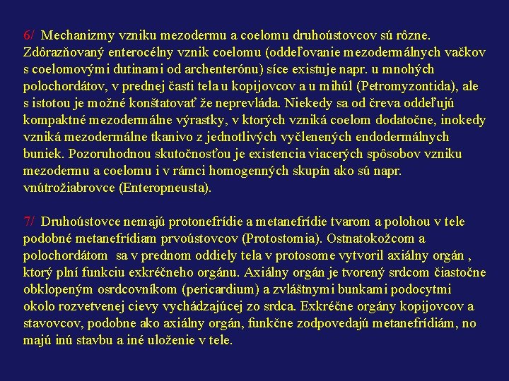 6/ Mechanizmy vzniku mezodermu a coelomu druhoústovcov sú rôzne. Zdôrazňovaný enterocélny vznik coelomu (oddeľovanie