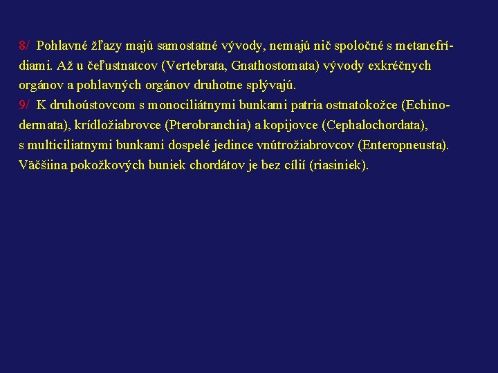 8/ Pohlavné žľazy majú samostatné vývody, nemajú nič spoločné s metanefrídiami. Až u čeľustnatcov