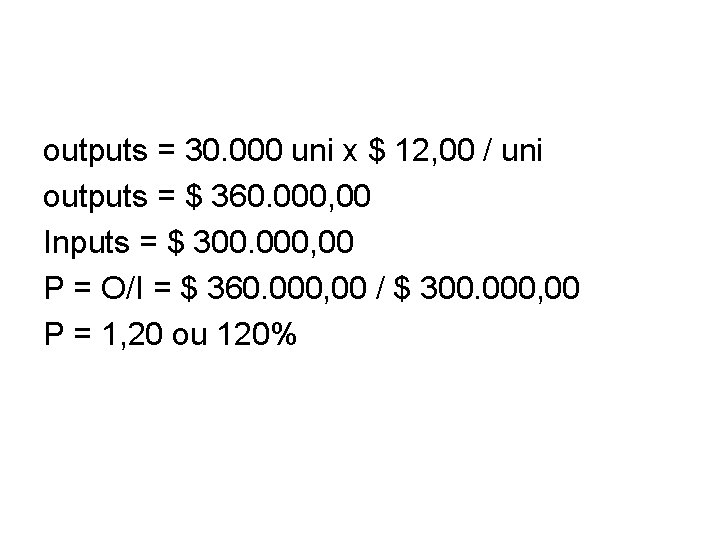 outputs = 30. 000 uni x $ 12, 00 / uni outputs = $