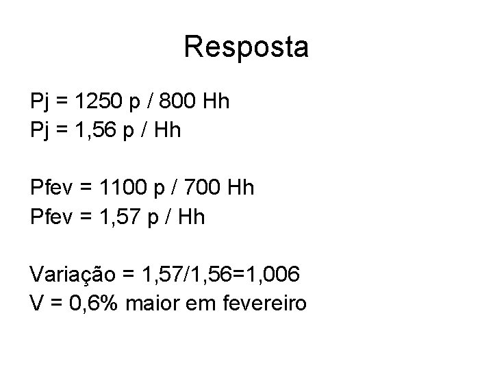 Resposta Pj = 1250 p / 800 Hh Pj = 1, 56 p /