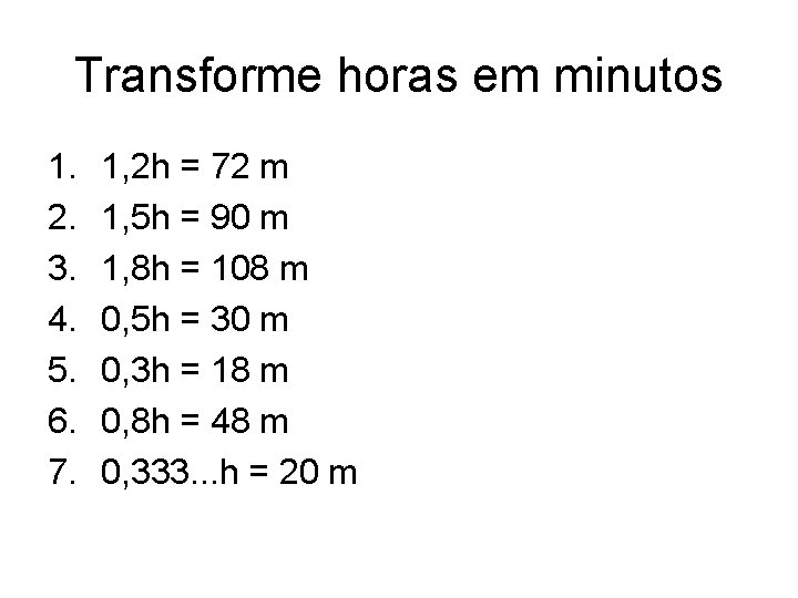 Transforme horas em minutos 1. 2. 3. 4. 5. 6. 7. 1, 2 h