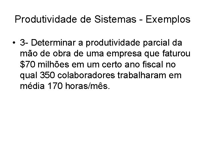 Produtividade de Sistemas - Exemplos • 3 - Determinar a produtividade parcial da mão