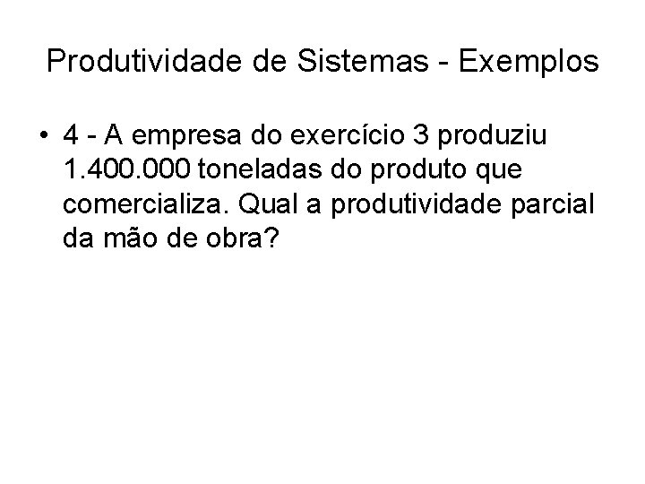 Produtividade de Sistemas - Exemplos • 4 - A empresa do exercício 3 produziu