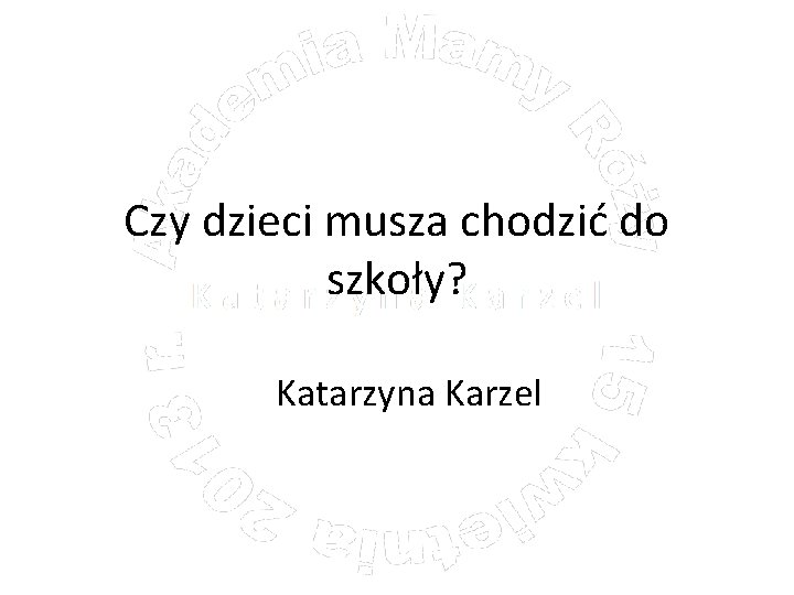 Czy dzieci musza chodzić do szkoły? Katarzyna Karzel 