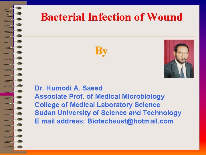 Bacterial Infection of Wound By Dr. Humodi A. Saeed Associate Prof. of Medical Microbiology