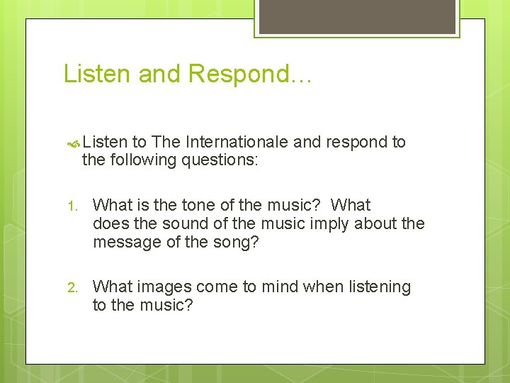 Listen and Respond… Listen to The Internationale and respond to the following questions: 1.