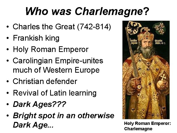 Who was Charlemagne? • • Charles the Great (742 -814) Frankish king Holy Roman
