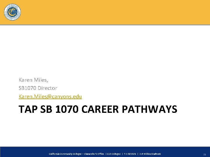 Karen Miles, SB 1070 Director Karen. Miles@canyons. edu TAP SB 1070 CAREER PATHWAYS California