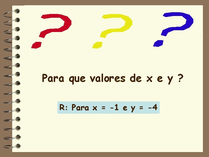 Para que valores de x e y ? R: Para x = -1 e